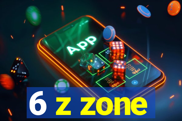 6 z zone